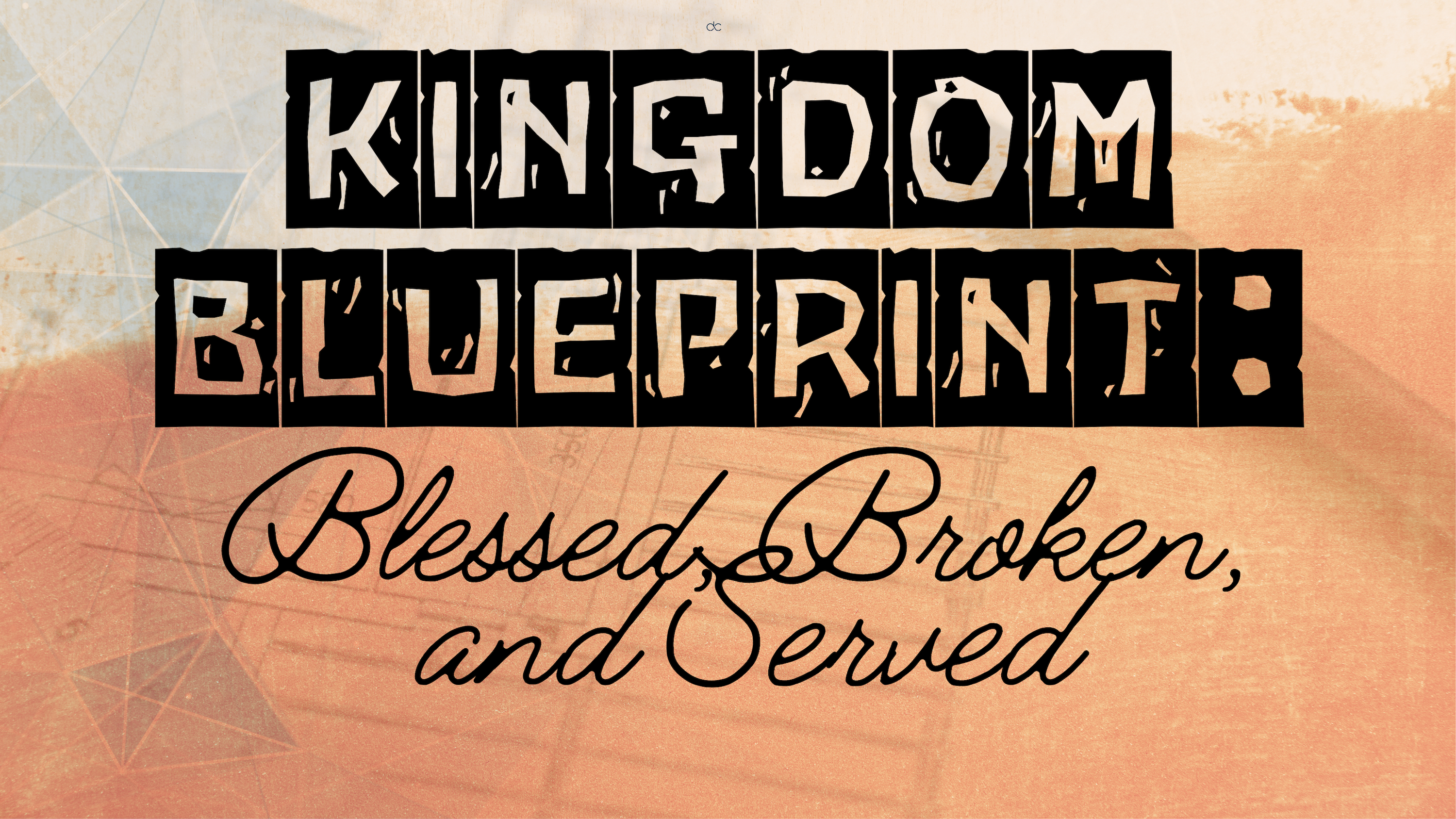 Kingdom Blueprint - Blessed, Broken, and Served Part 1