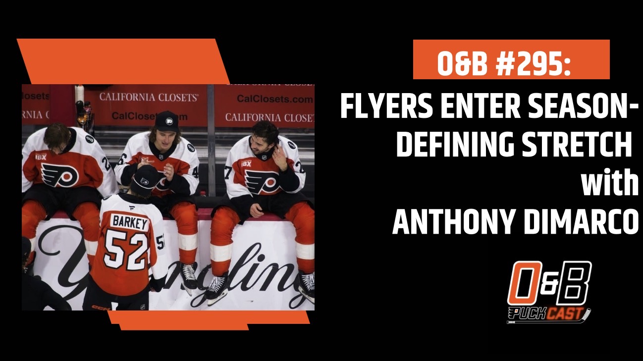 O&B Puckcast Episode #295  Flyers Enter Season-Defining Stretch with Anthony DiMarco