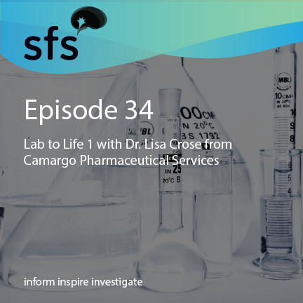 Ep. 34: Lab to Life 1 with Dr. Lisa Crose from Camargo Pharmaceutical Services