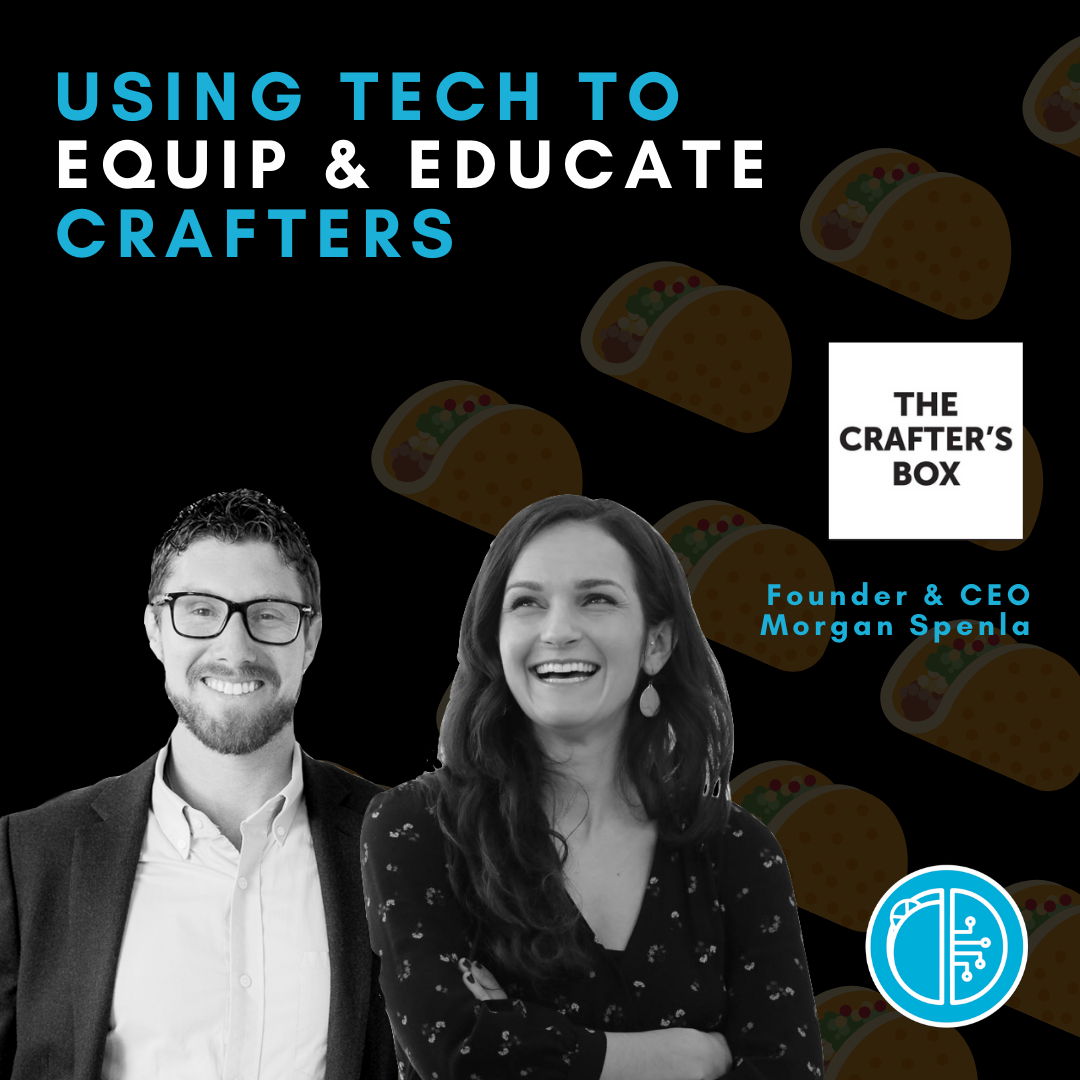 Using Tech to Equip & Educate Crafters with Morgan Spenla of The Crafter’s Box