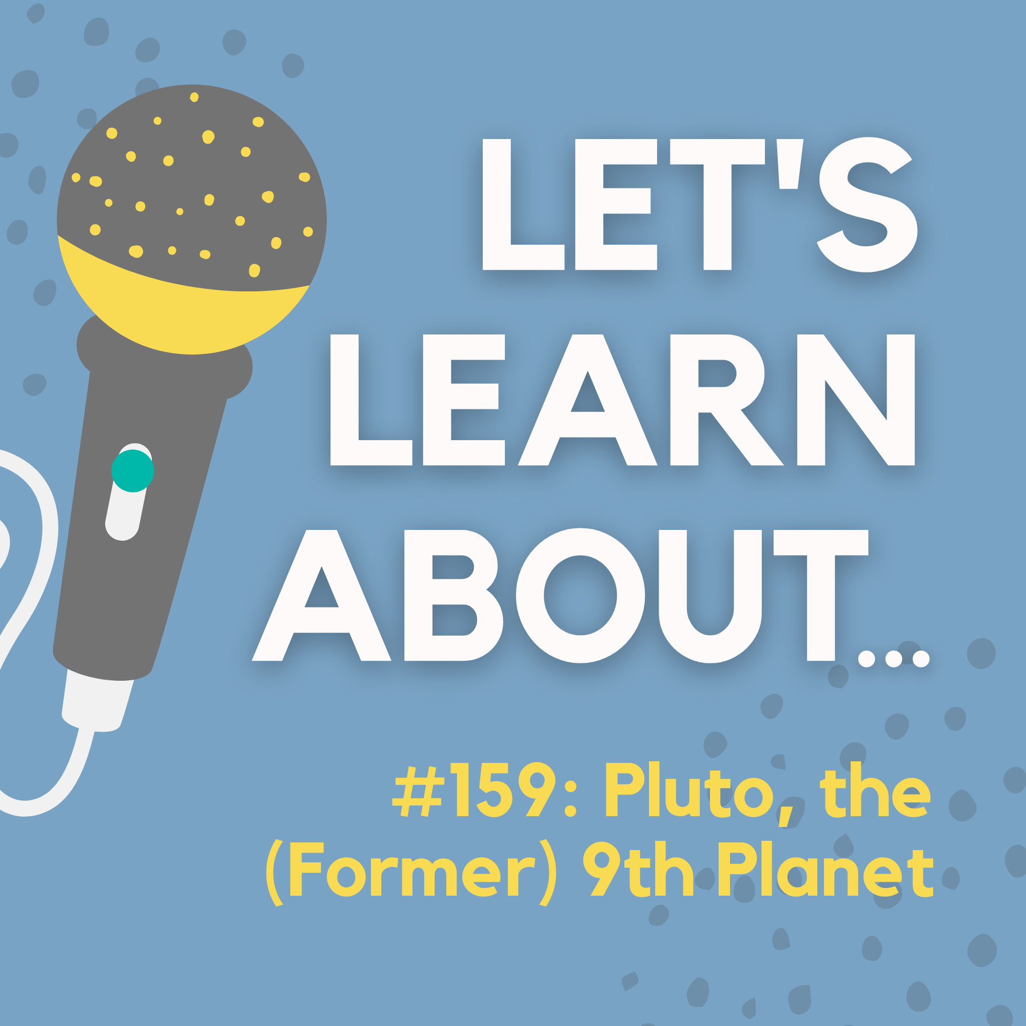 #159 - Pluto: the (Former) 9th Planet in Our Solar System