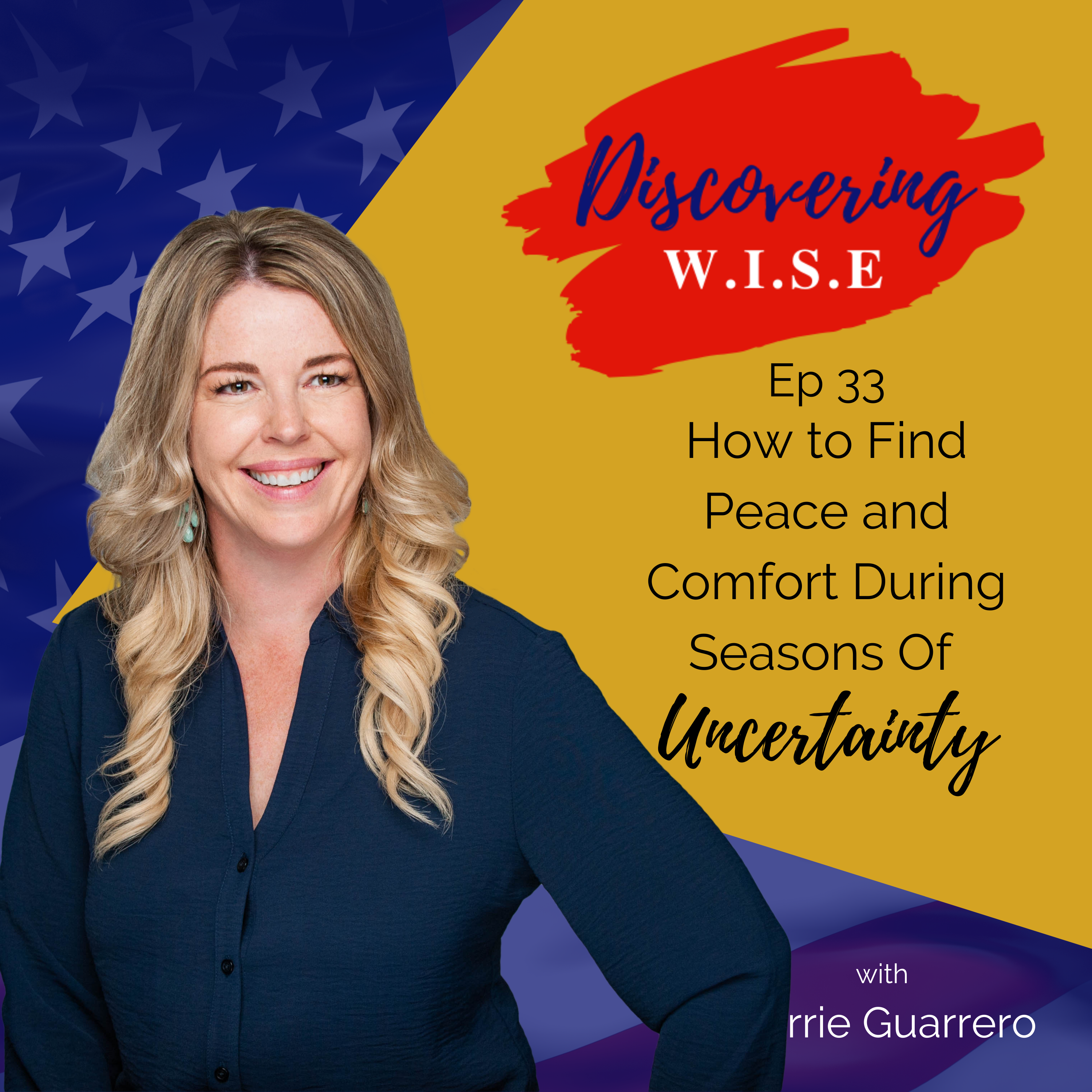 Ep 33: How to Find Peace and Comfort During Seasons Of Uncertainty