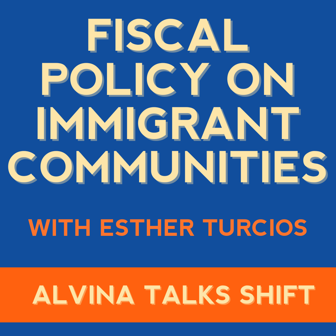 The Impact of Fiscal Policy on Immigrant Communities with Esther Turcios The Impact of Fiscal Policy on Immigrant Communities with Esther Turcios
