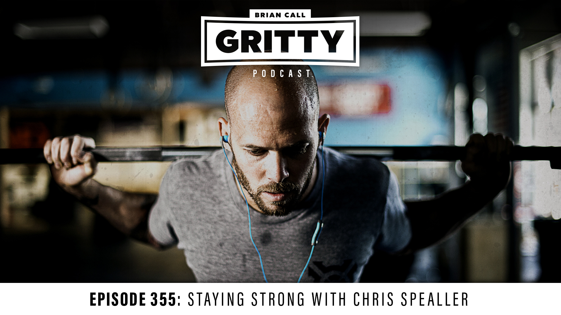 EPISODE 355: STAYING STRONG WITH CHRIS SPEALLER