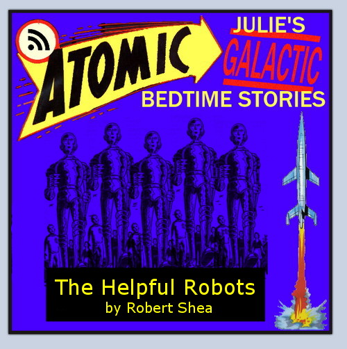 Atomic Julie - The Helpful Robots by Robert Shea (and more!)