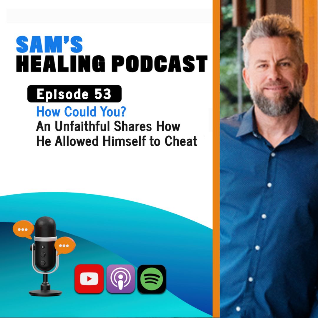 EP 53: How Could You? An Unfaithful Shares How He Allowed Himself to Cheat