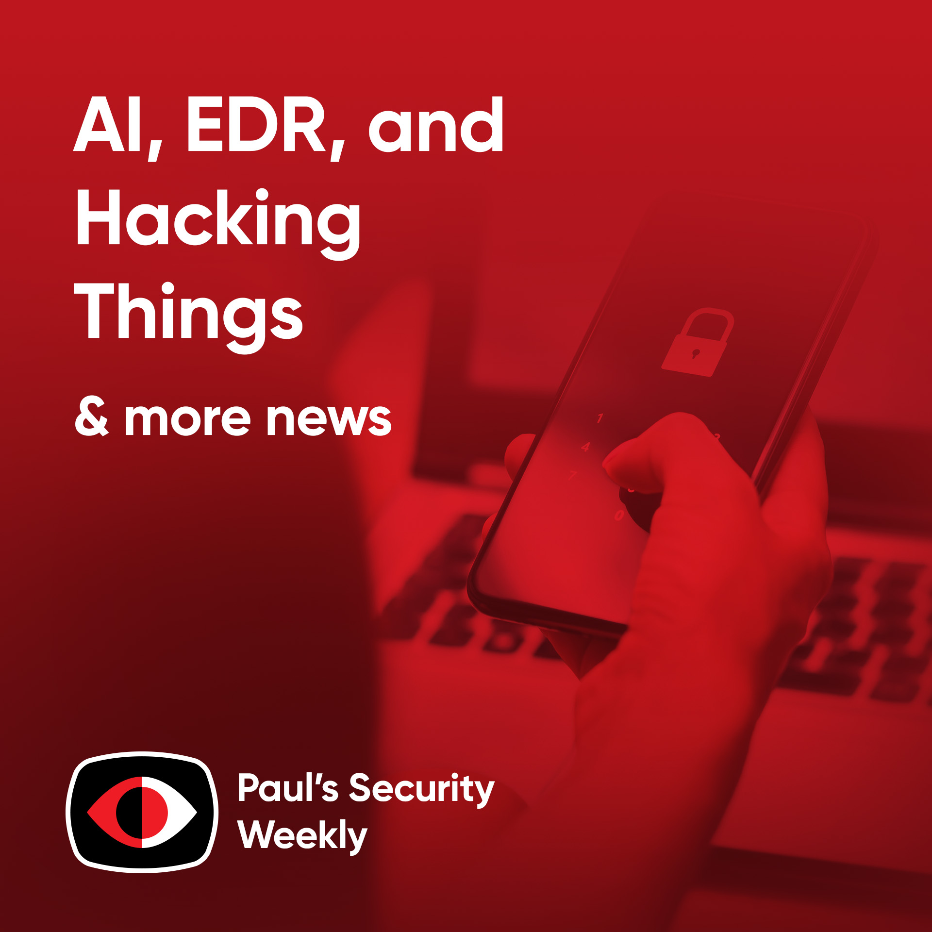 AI, EDR, and Hacking Things - PSW #896