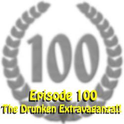 Ep 118: Flashback - Ep 100: The Drunken Extravaganza!!
