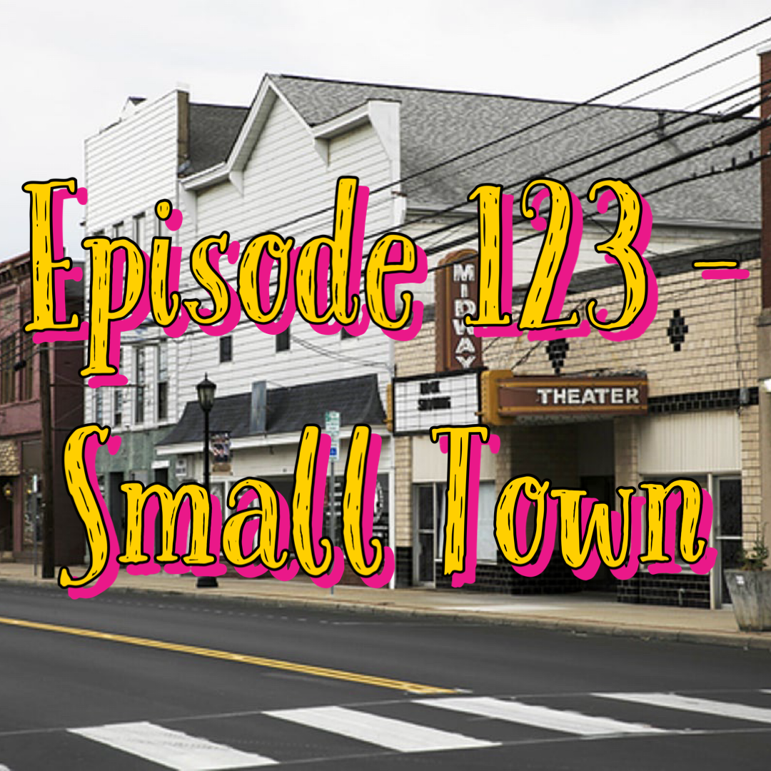 Episode 123 - Small Town
