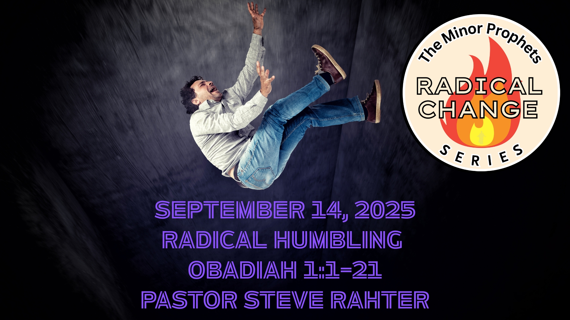 9/14/2025 Radical Humbling Obadiah 1:1–21 Sermon Pastor Steve Rahter Radical Change Series