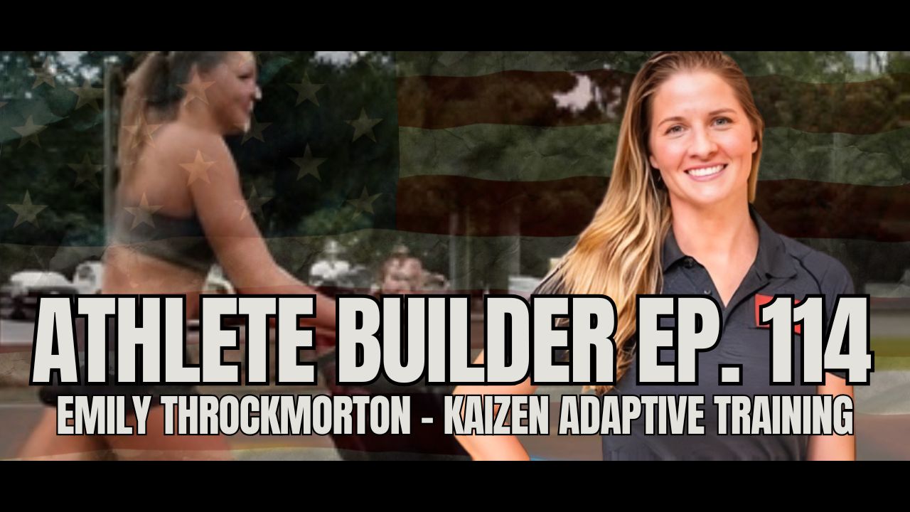 Athlete Builder Ep. 114 - Emily Throckmorton - Kaizen Adaptive Training