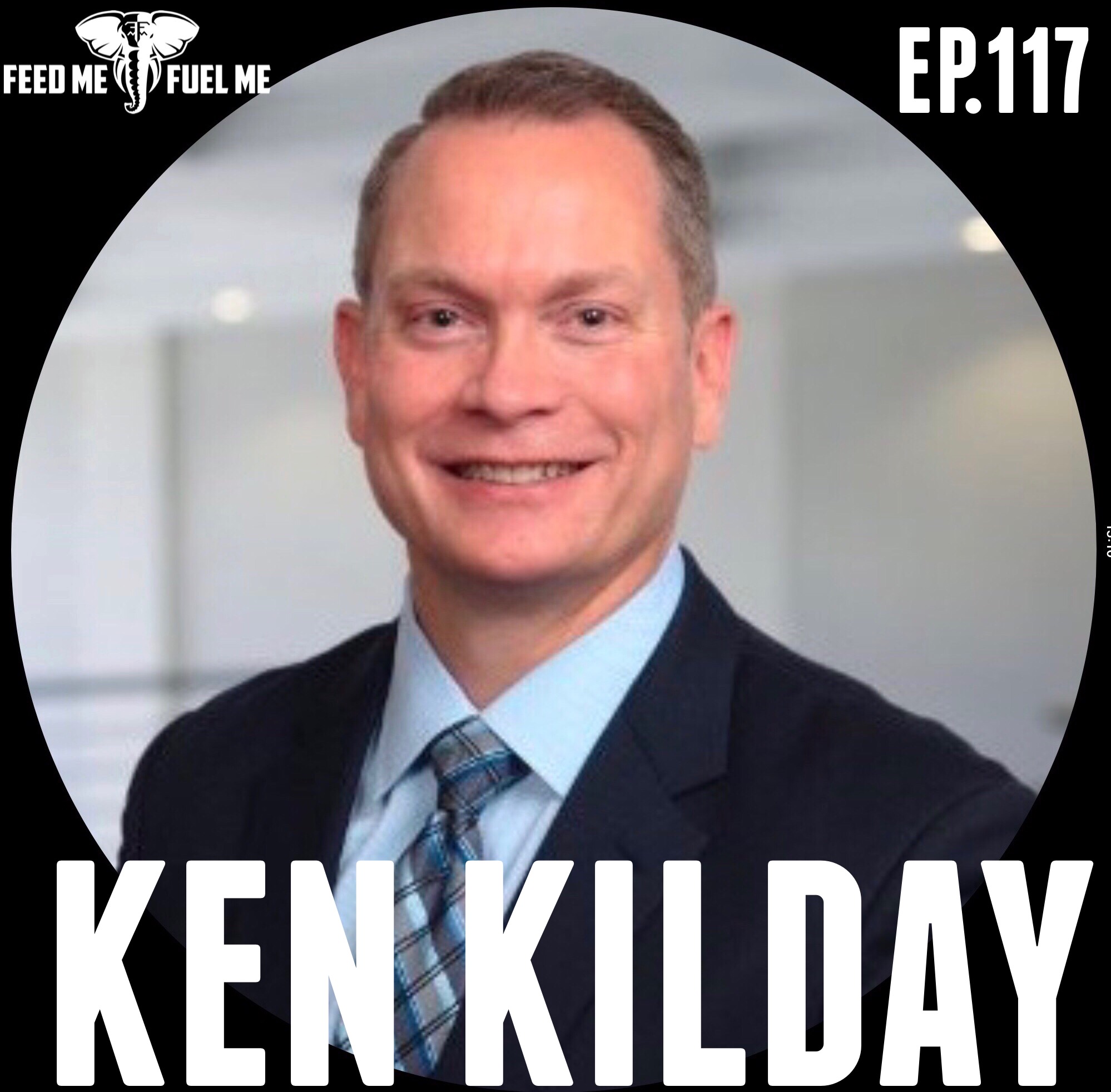 Ken Kilday: The New Tough Leader - Being a Leader Means Not Only Knowing The Words to Say, But Also Putting Action Behind Those Words  — Feed Me Fuel Me #117