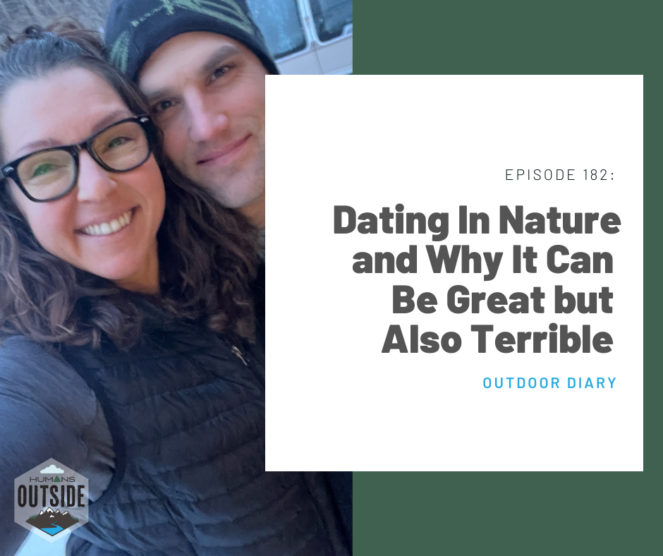 182 Outdoor Diary: Dating In Nature and Why It Can Be Great but Also Terrible