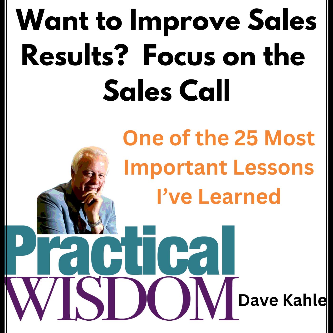 Want to Improve Your Sales Results? Focus on the Sales Call Want to Improve Your Sales Results? Focus on the Sales Call