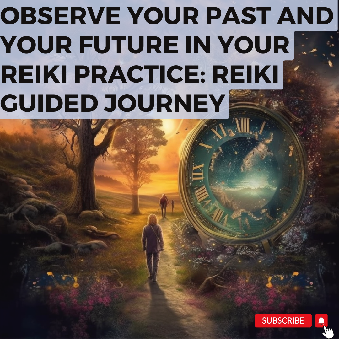 Observe Your Past and Your Future in Your Reiki Practice | Reiki Guided Journey