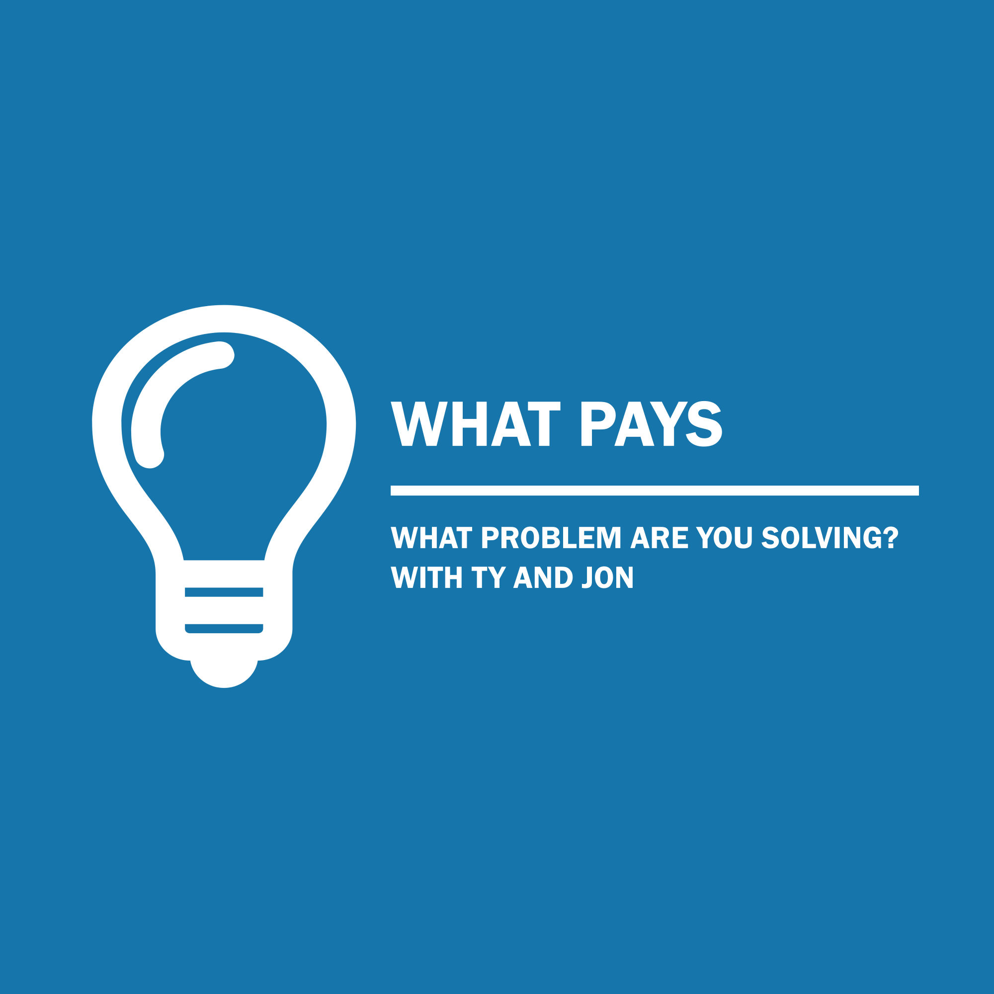 What Problem Are You Solving? (What PAYS)