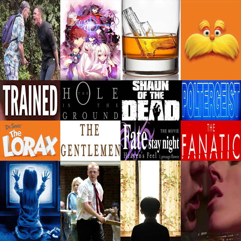 Week 161: (The Fanatic (2019), The Gentlemen (2019), The Hole in the Ground (2019), Trained (2018), Fate/Stay Night: Heaven's Feel - I. Presage Flower (2017), The Lorax (2012), Shaun of the Dead (2004), Poltergeist (1982))