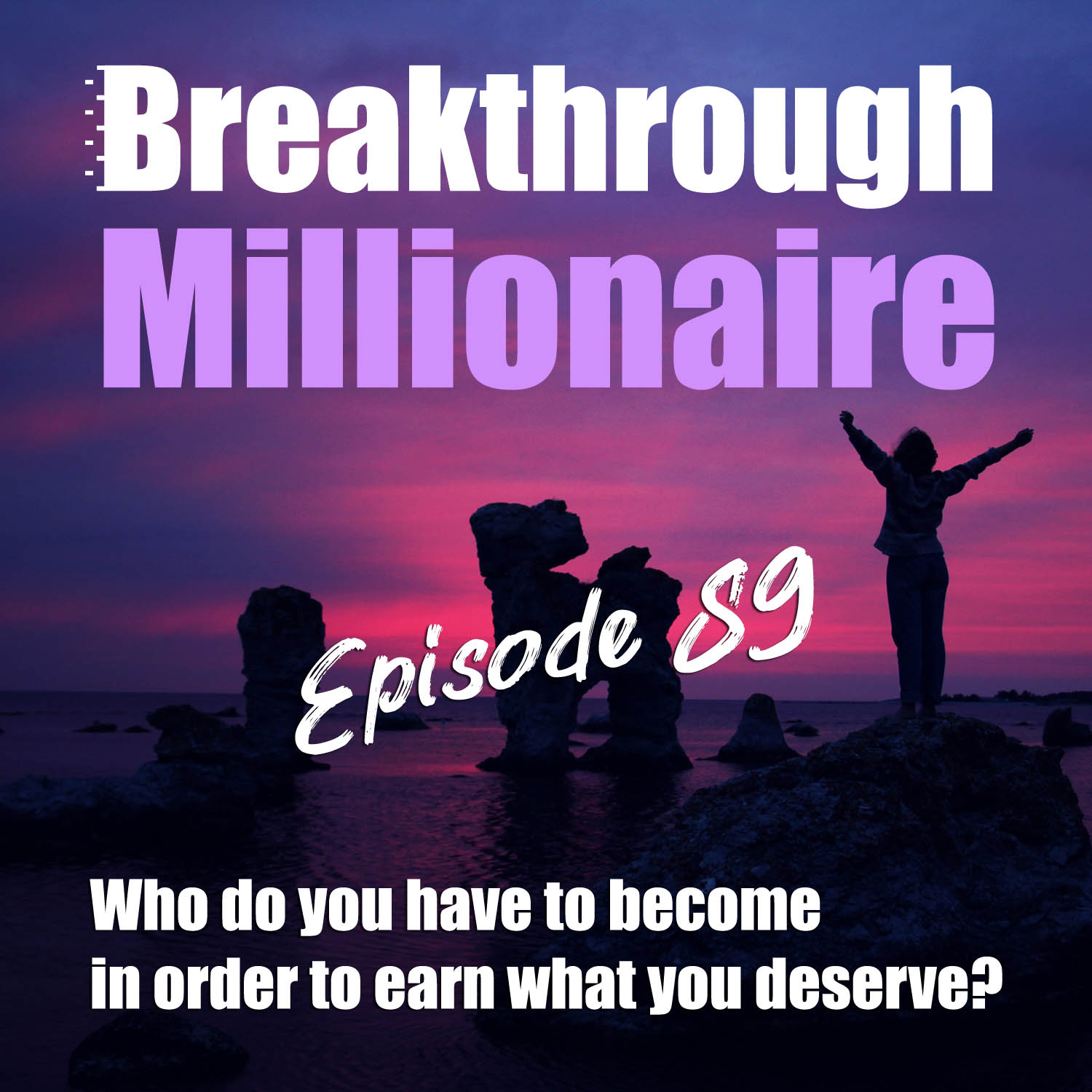 089: Who do you have to become in order to earn what you deserve?