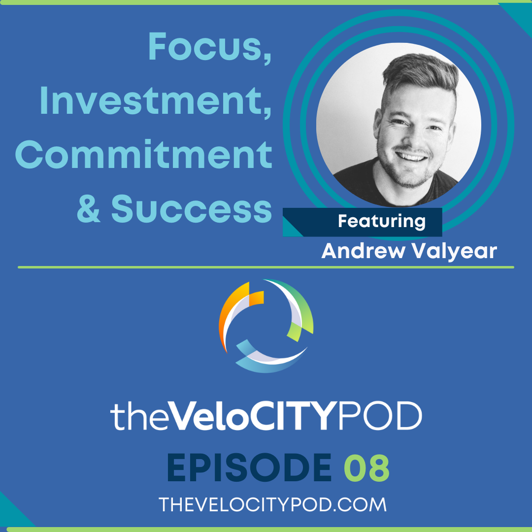 008. #008: Andrew Valyear – Focus, Investment, Commitment & Success