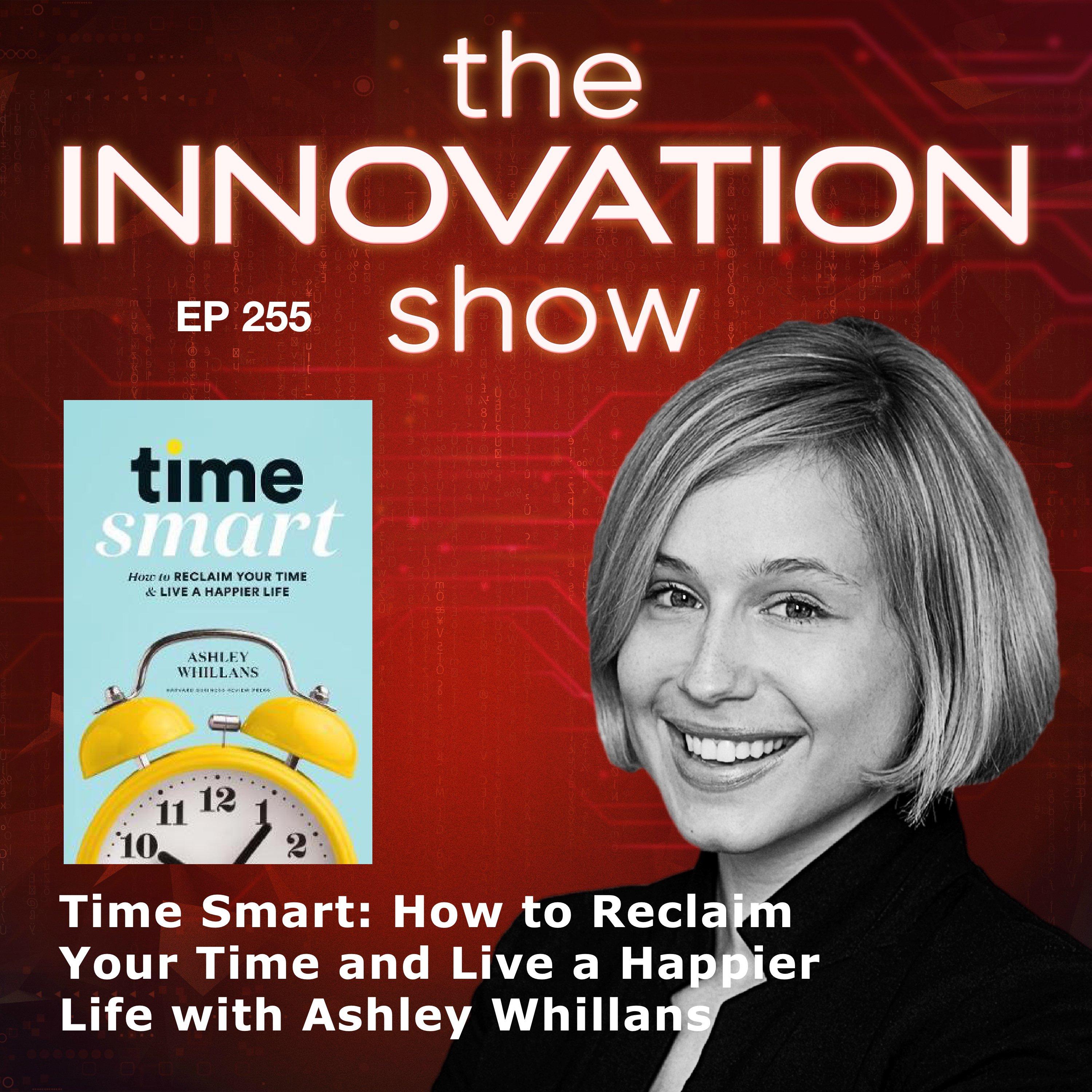 EP 255: Time Smart: How to Reclaim Your Time and Live a Happier Life with Ashley Whillans
