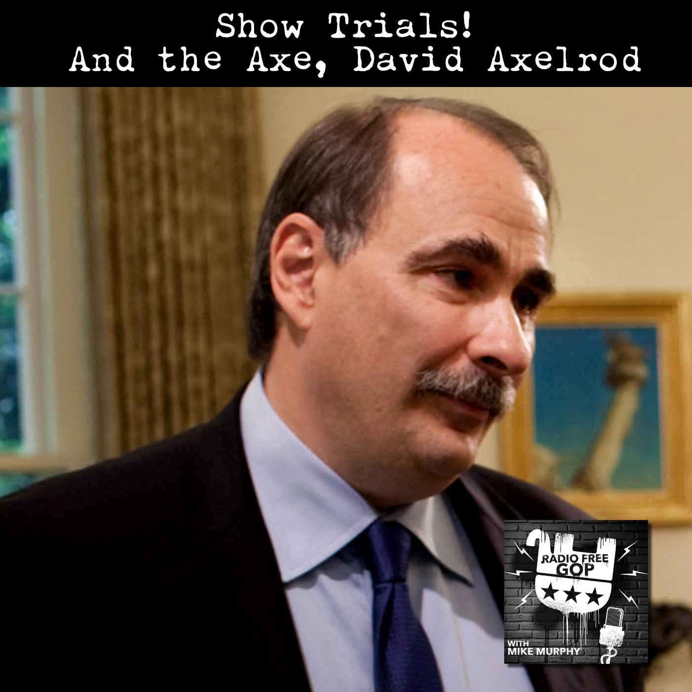 Show Trials! And the Axe, David Axelrod