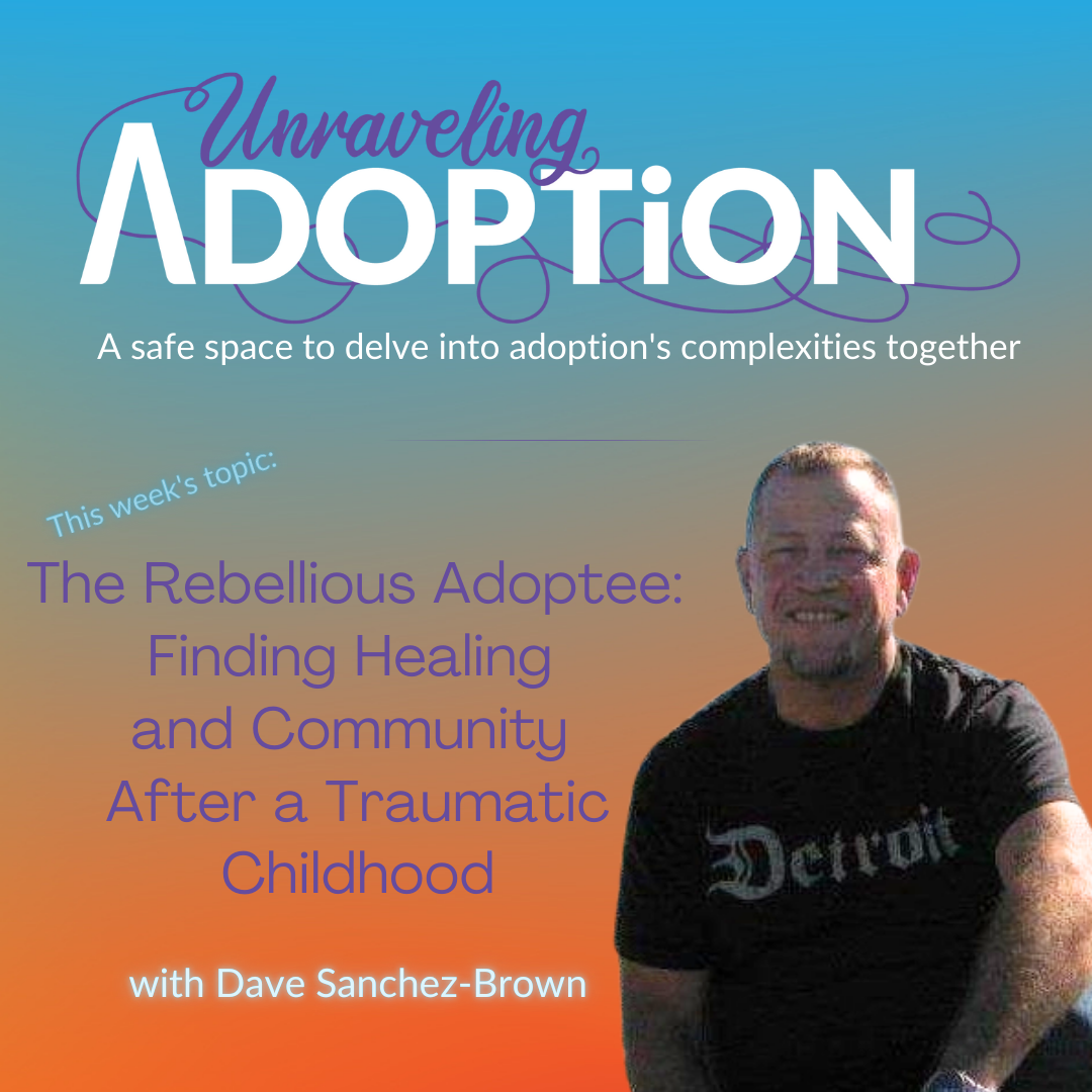 The Rebellious Adoptee: Finding Healing and Community After a Traumatic Childhood with Dave Sanchez-Brown - Ep 181