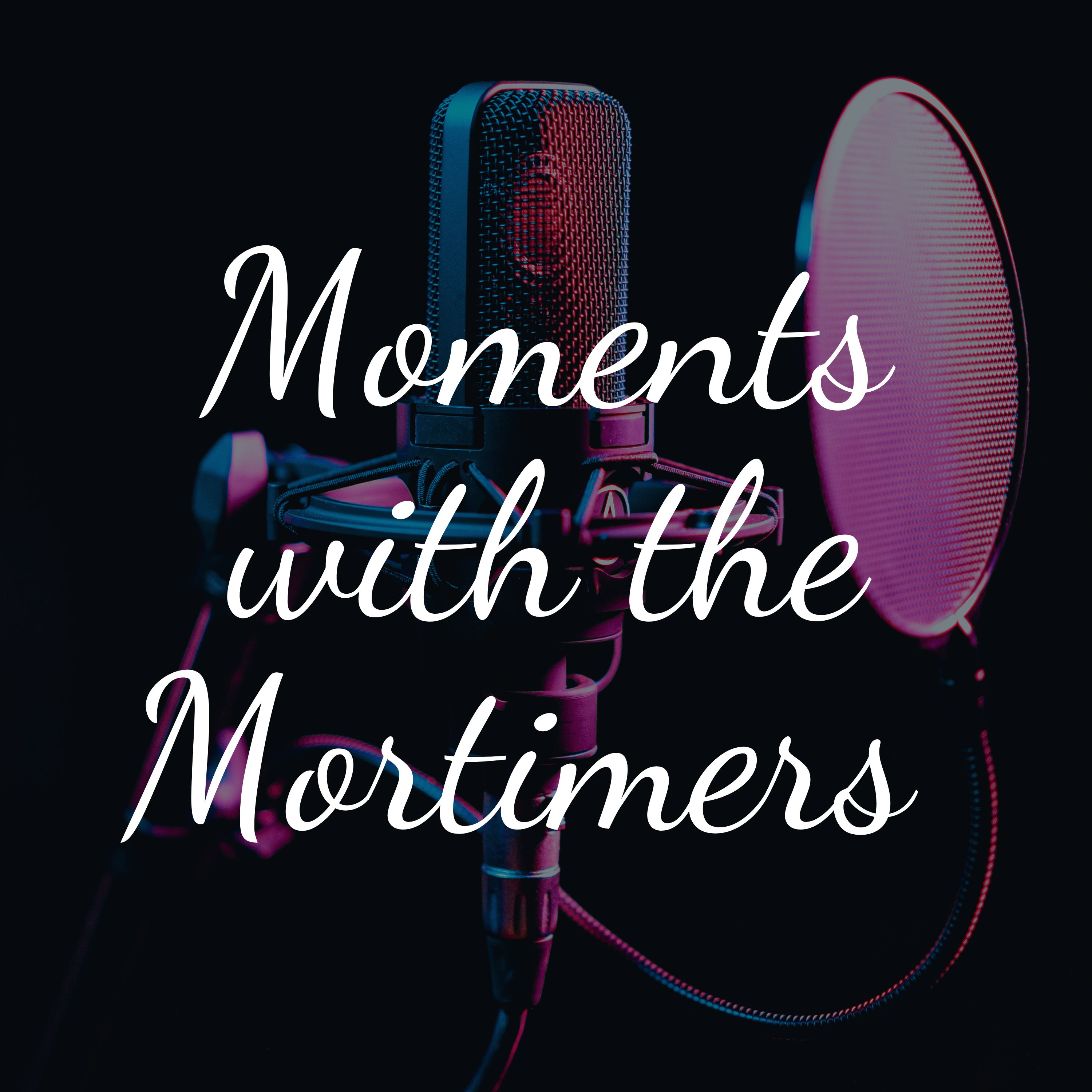 Moments With The Mortimers