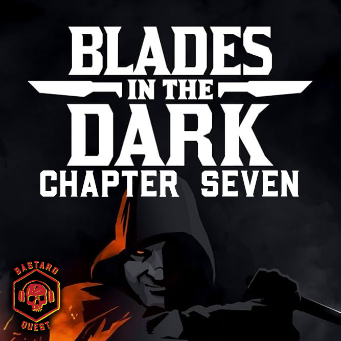 Episode 147 - BLADES IN THE DARK Chapter Seven