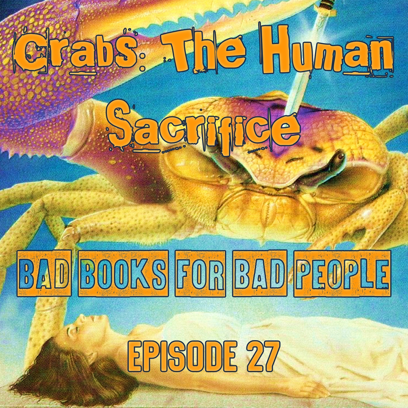 Episode 27: Crabs: The Human Sacrifice - Crustacean Hatred