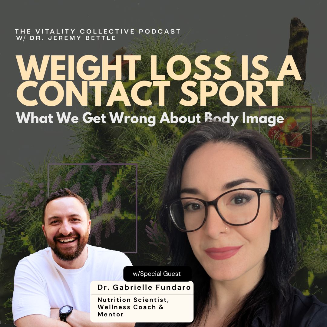 Ep 45 – Weight Loss Is a Contact Sport | What We Get Wrong About Body Image with Dr. Gabrielle Fundaro