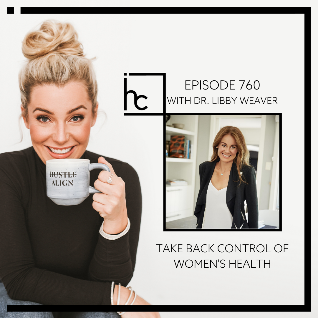 760: Take Back Control of Women's Health {Interview with Dr. Libby Weaver}