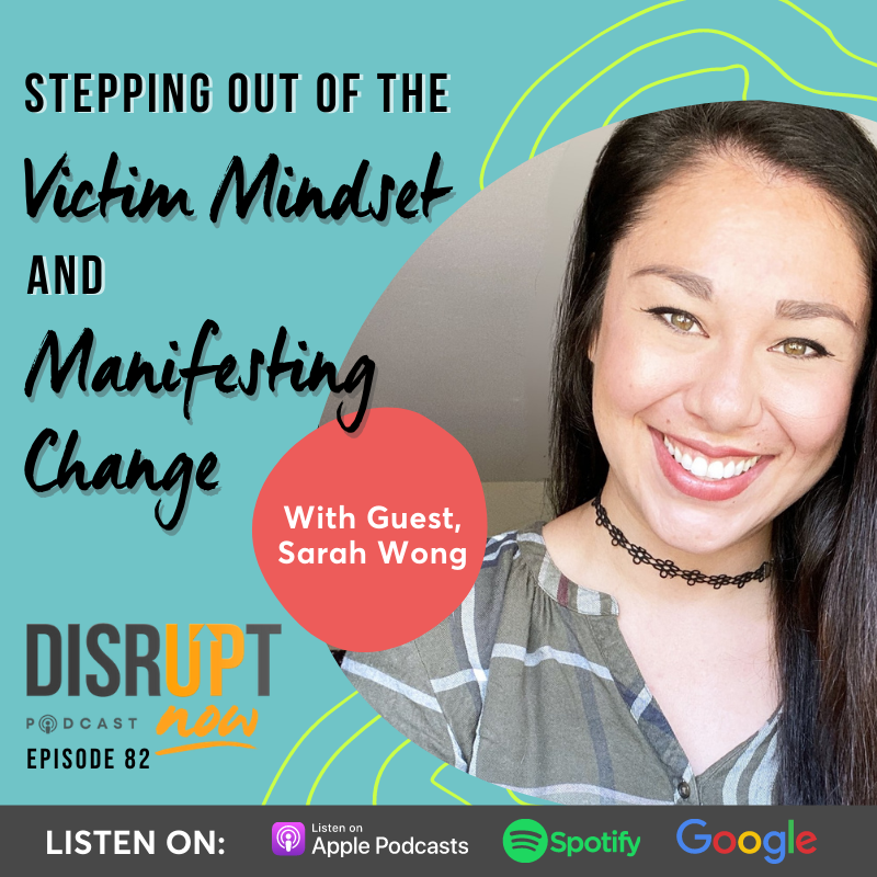Ep 82, Stepping Out of the Victim Mindset and Manifesting Change