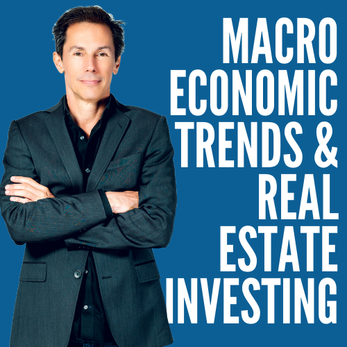 99: Macroeconomic Trends & Real Estate Investing: Position Yourself To Win