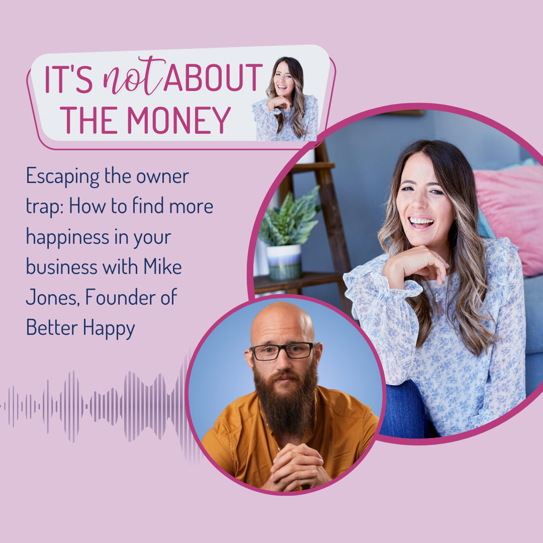 Escaping the owner trap: How to find more happiness in your business with Mike Jones, Founder of Better Happy