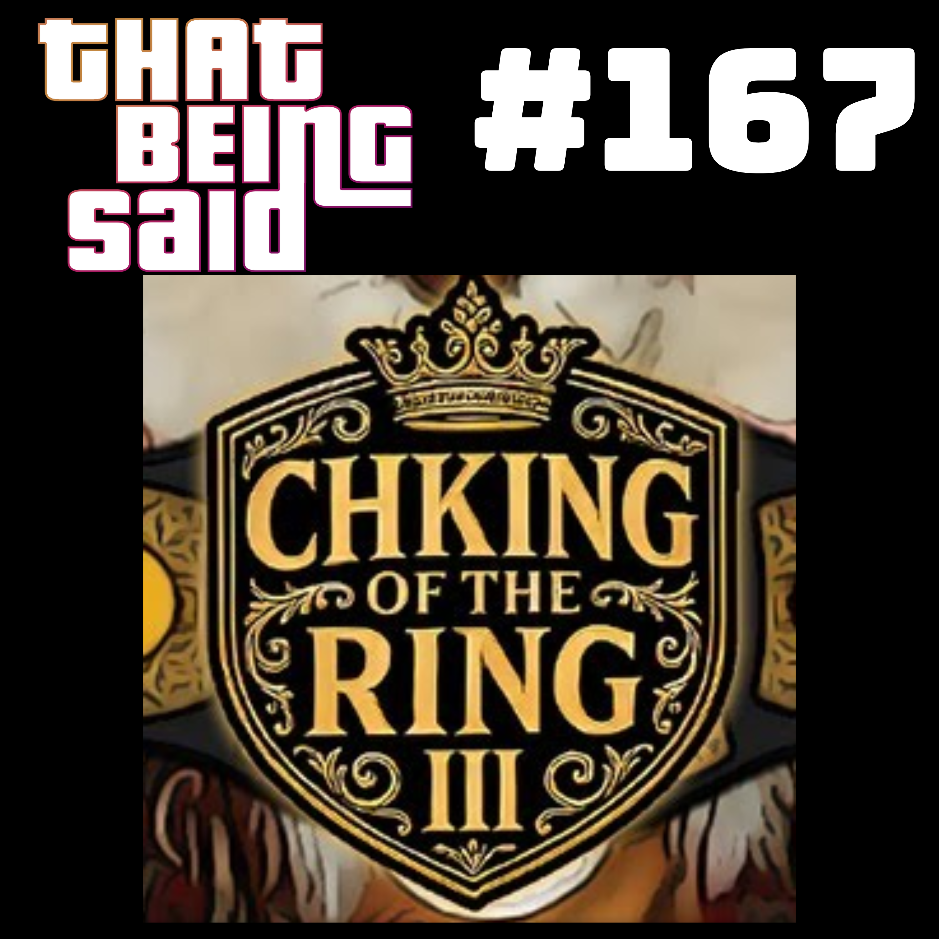 That Being Said #167 - THE CHKING OF THE RING 2025