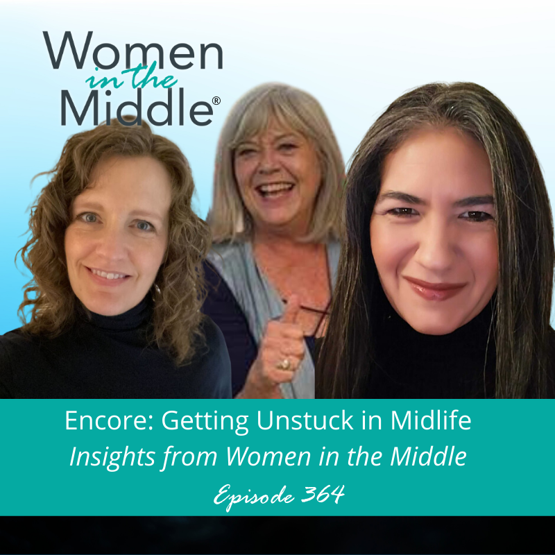 cover of episode EP #364: ENCORE: Getting Unstuck in Midlife: Insights from Women in the Middle
