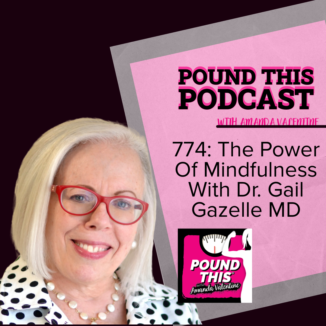 774: The Power Of Mindfulness With Dr. Gail Gazelle MD