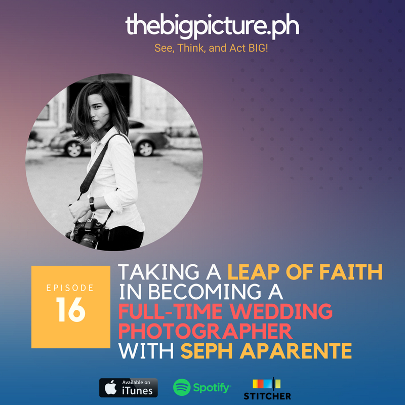 #16: Taking a Leap of Faith in Becoming a Full-Time Wedding Photographer With Seph Aparente