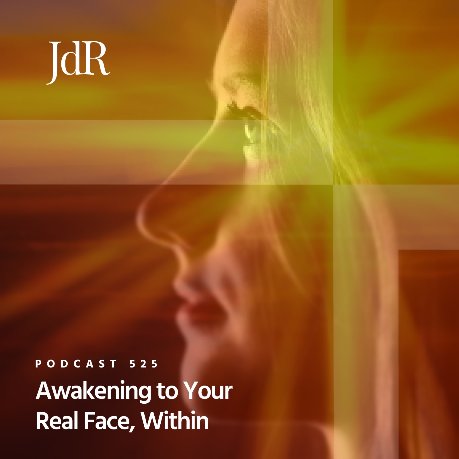 JdR Podcast 525 - Awakening to Your Real Face, Within