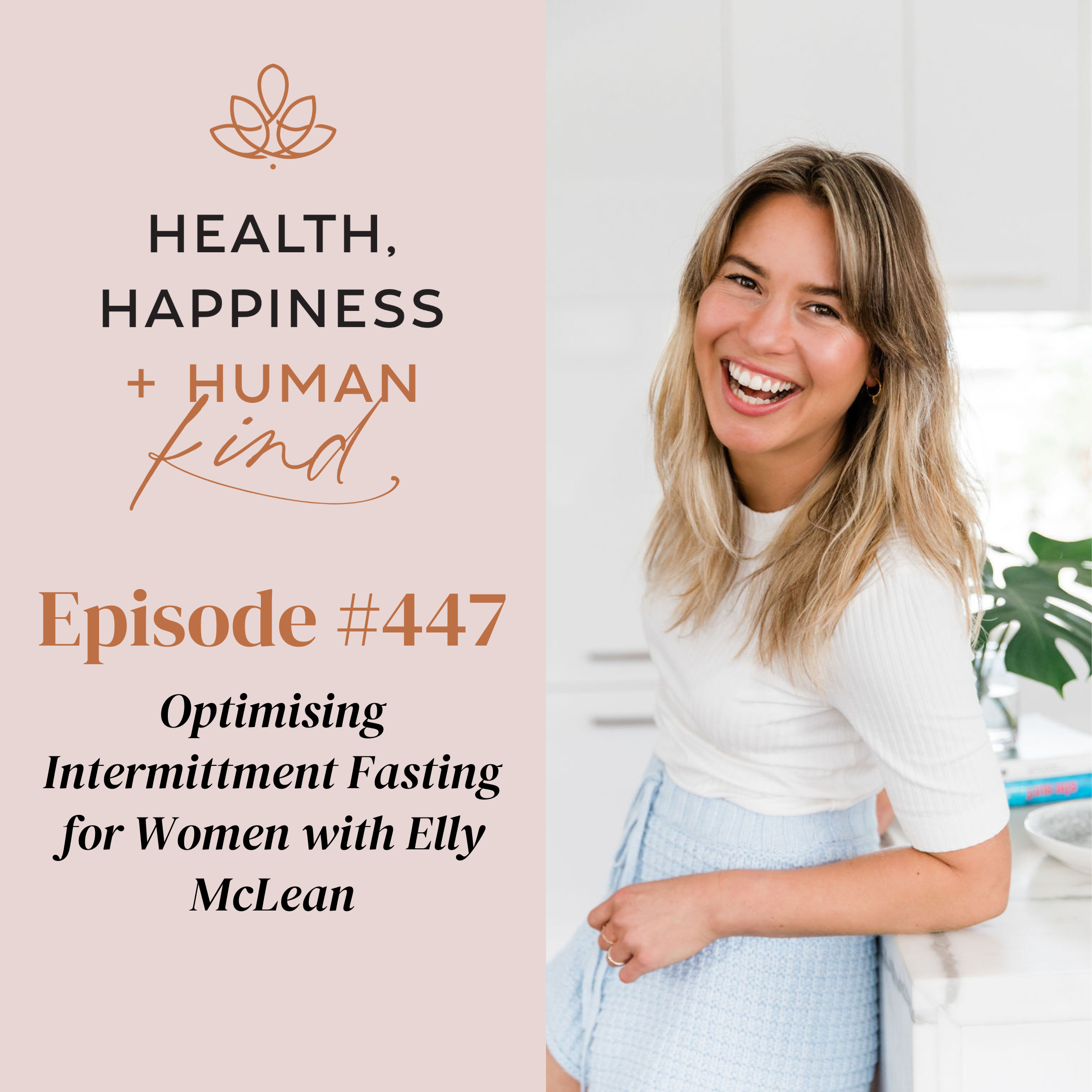 HHHK 447: Optimising Intermittment Fasting for Women with Elly McLean