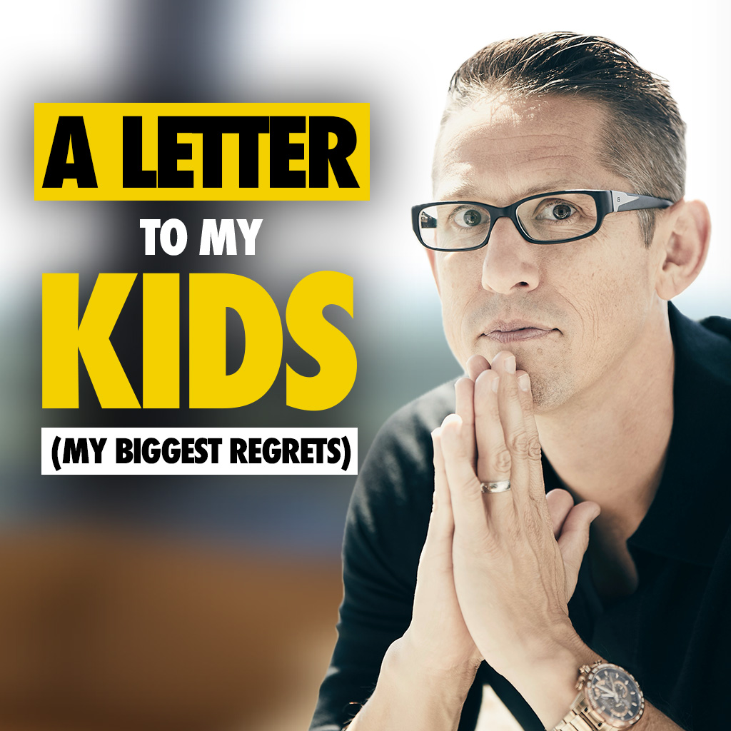 610: A Letter to My Kids (My Biggest Regrets)
