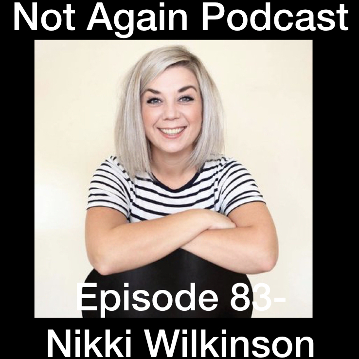 Not Again Podcast Episode 83- Nikki Wilkinson episode artwork
