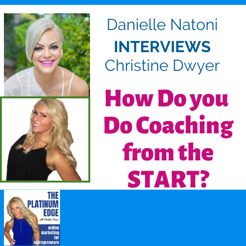 INTERVIEW - Danielle Natoni & Christine Dwyer - How do you DO Coaching from the Start!