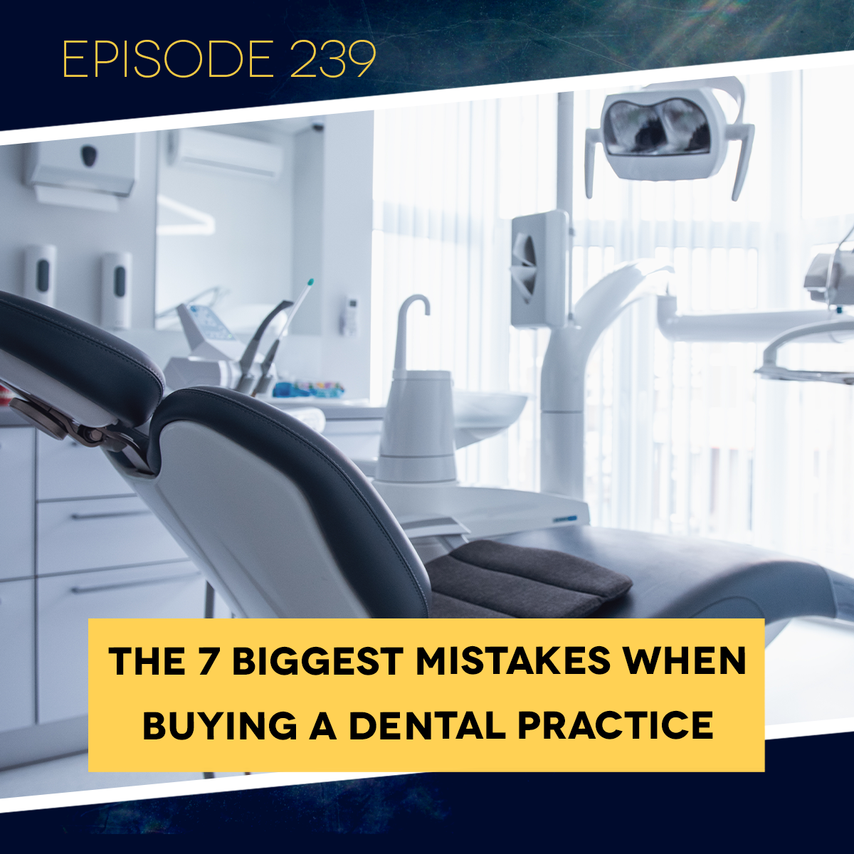 Play Ep. 239: The 7 Biggest Mistakes When Buying a Dental Practice