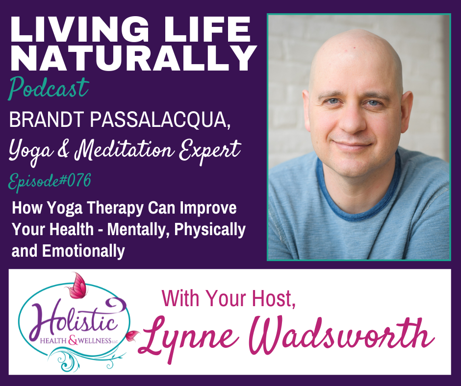 LLN Episode #76:  Brandt Passalacqua - How Yoga Therapy Can Improve Your Health - Mentally, Physically & Emotionally