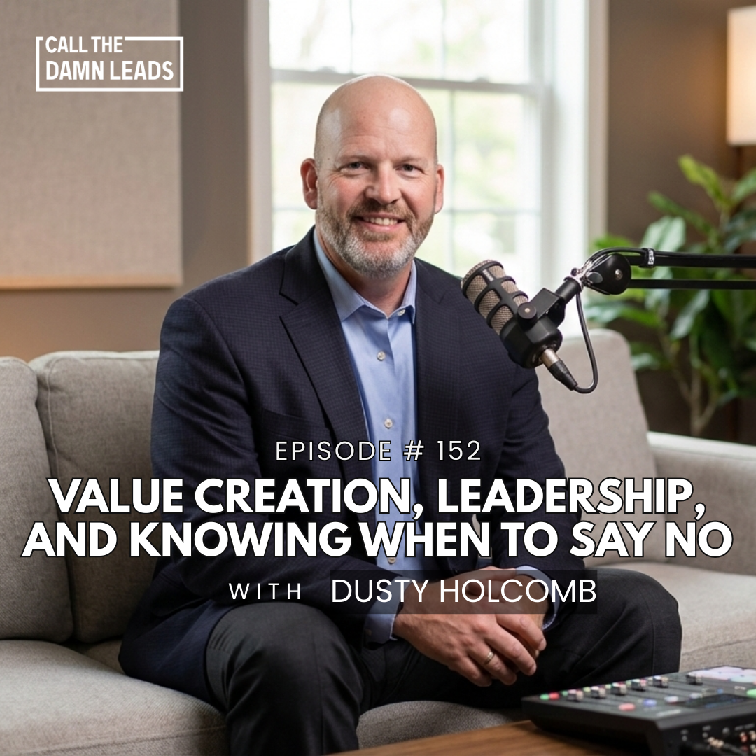 Episode 152 – Value Creation, Leadership, and Knowing When to Say No with Dusty Holcomb