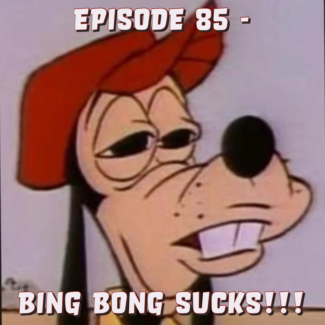 Episode 85 - Bing Bong Sucks!!!