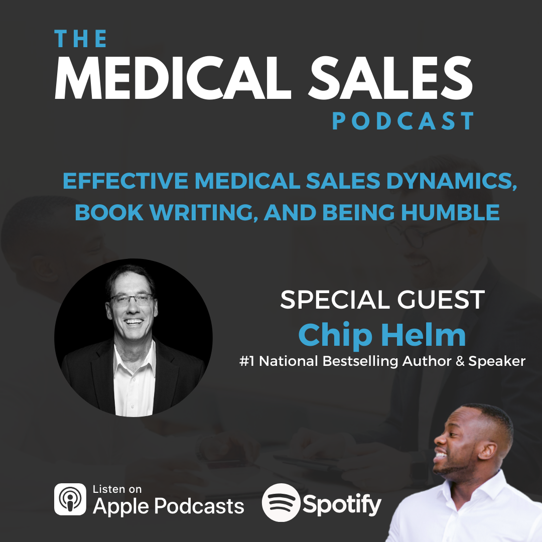 Effective Medical Sales Dynamics, Book Writing, And Being Humble With Chip Helm