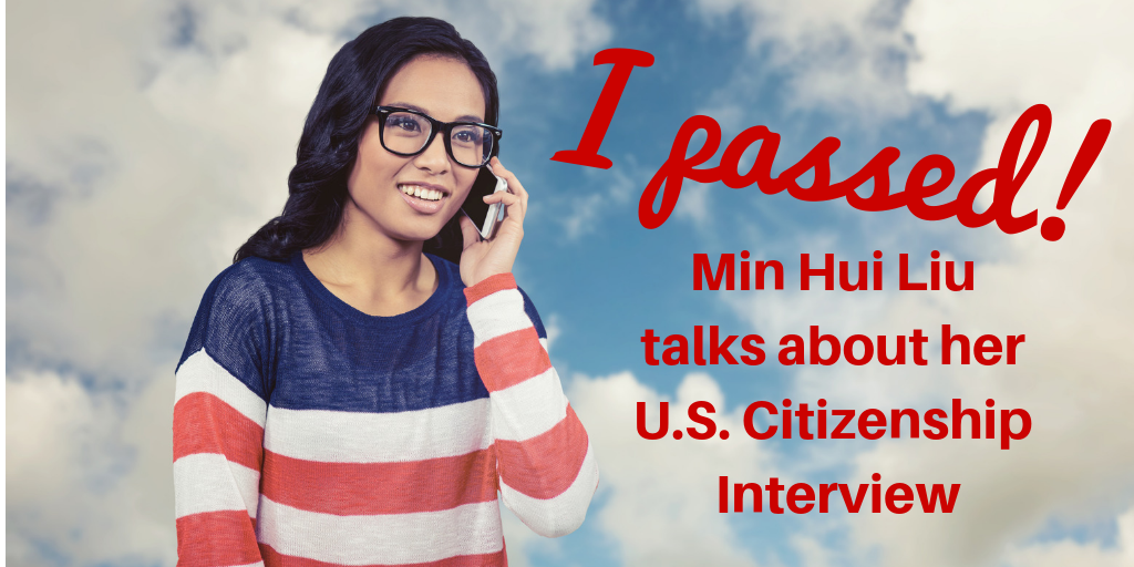 Min Hui Liu Talks about her U.S. Citizenship Interview
