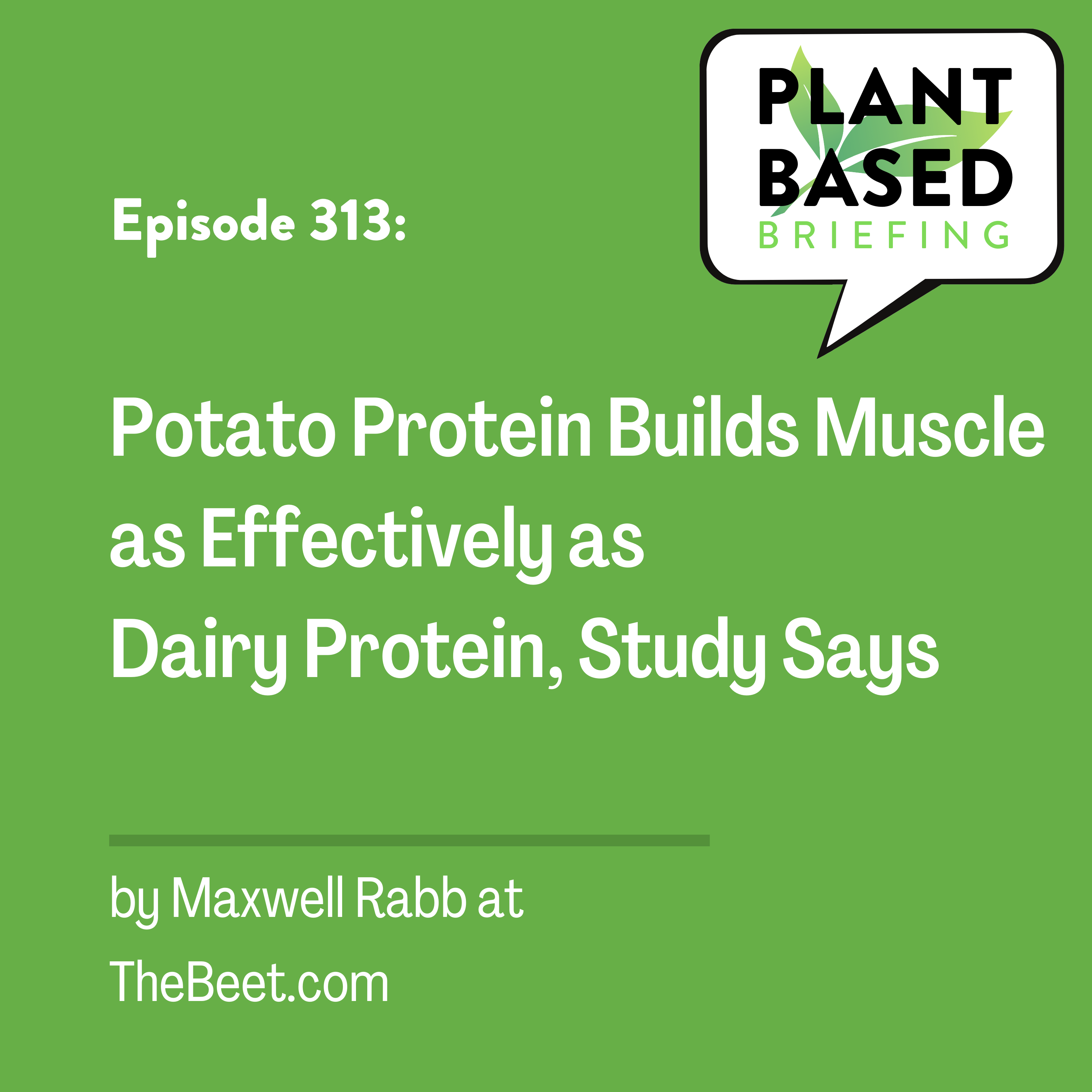 313: Potato Protein Builds Muscle As Effectively As Dairy Protein, Study Shows. By Maxwell Rabb at TheBeet.com.